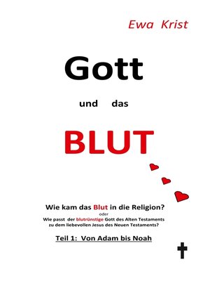 cover image of Wie kam das Blut in die Religion?  Oder wie passt der blutrünstige Gott des Alten Testaments zu dem liebevollen Vater des neuen Testaments?